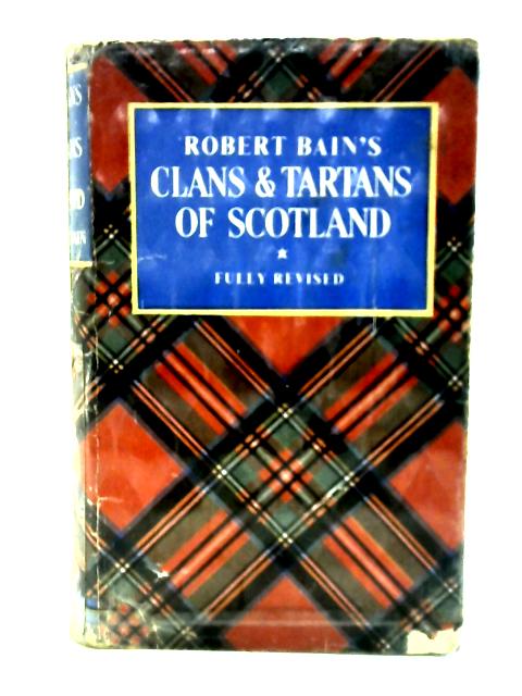 Robert Bain's the Clans and Tartans of Scotland. By Margaret O.Macdougall (Ed). Et Al.