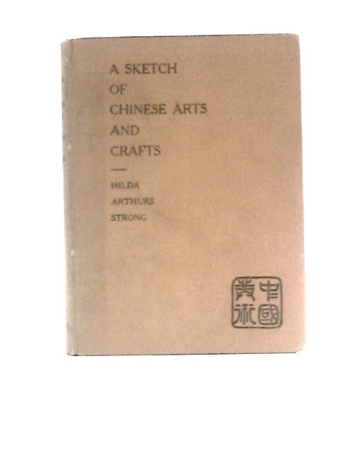 A Sketch of Chinese Arts and Crafts von Hilda Arthurs Strong