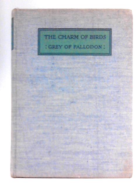 The Charm of Birds By Viscount Grey of Fallodon