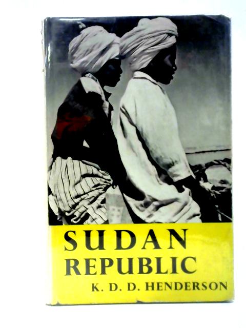 Sudan Republic (Nations of the modern world series) By K D D Henderson