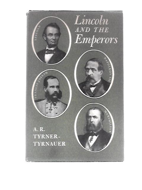 Lincoln and the Emperors By A R.Tyner-Tyrnauer