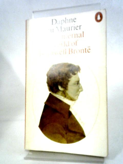 The Infernal World of Branwell Bronte By Daphne Du Maurier