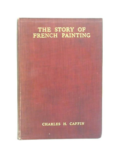 The Story Of French Painting By Charles H Caffin