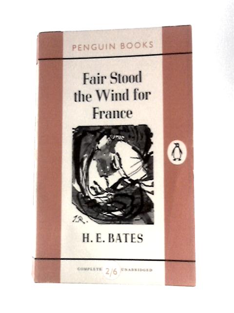 Fair Stood the Wind for France By H E Bates