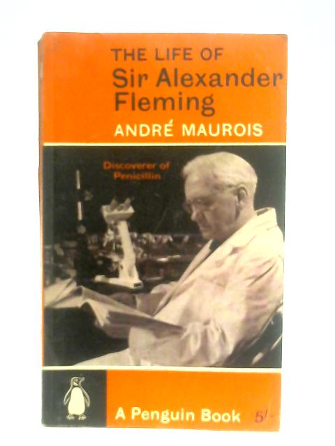 The Life Of Sir Alexander Fleming: Discoverer Of Penicillin von Andre Maurois