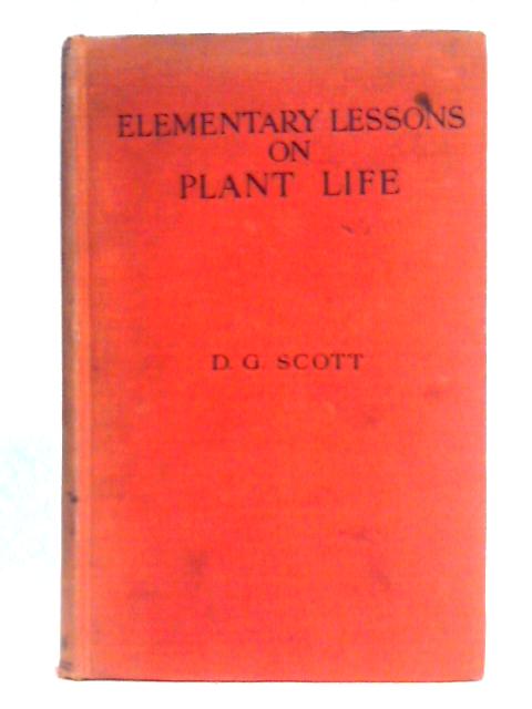 Elementary Lessons on Plant Life By D. G. Scott