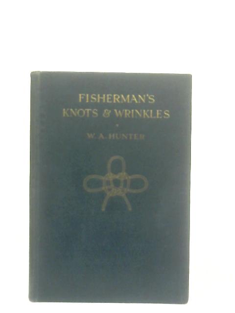 Fisherman's Knots & Wrinkles von W. A. Hunter