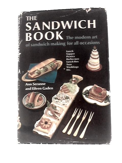 The Sandwich Book: The Modern Art of Sandwich Making For All Occasions par Ann Seranne