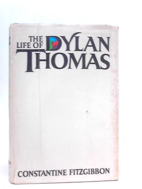 The Life of Dylan Thomas von Constantine FitzGibbon