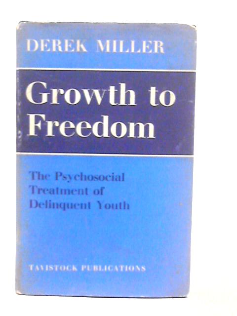 Growth to Freedom: The Psychosocial Treatment of Delinquent Youth von Derek Miller