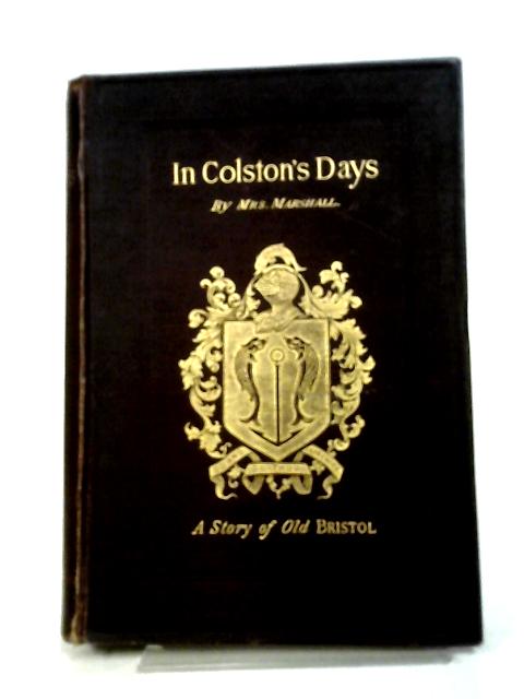 In Colston's Days: A Story of Old Bristol By Emma Marshall