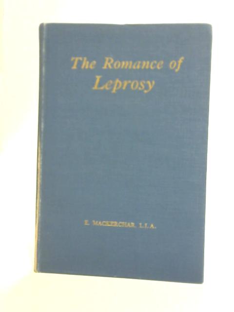 The Romance Of Leprosy By E. Mackerchar