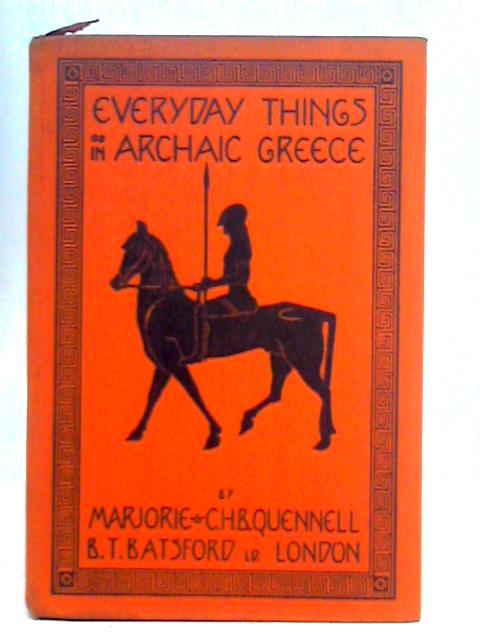 Everyday Things in Archaic Greece By Marjorie & C H B Quennell