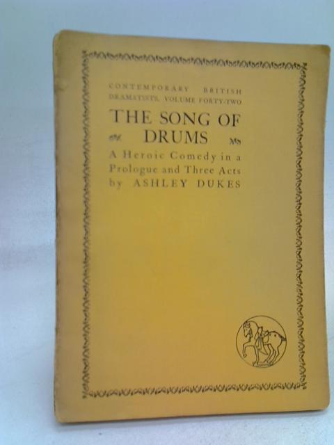 The Song of Drums: a Heroic Comedy in a Prologue and Three Acts von Dukes, Ashley