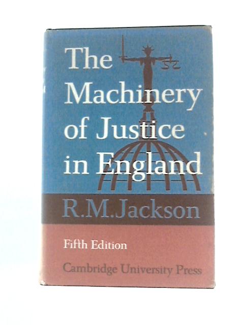 The Machinery of Justice in England By R. M. Jackson