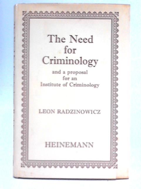 The Need for Criminology - and a Proposal for an Institute of Criminology von Leon Radzinowicz