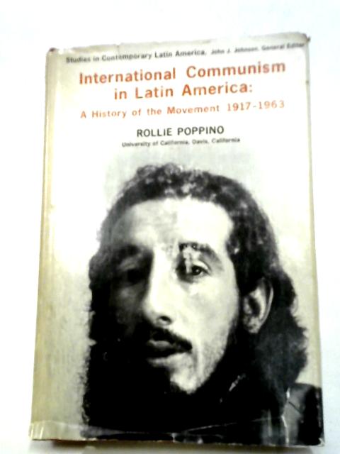 International Communism in Latin America By Rollie E. Poppino