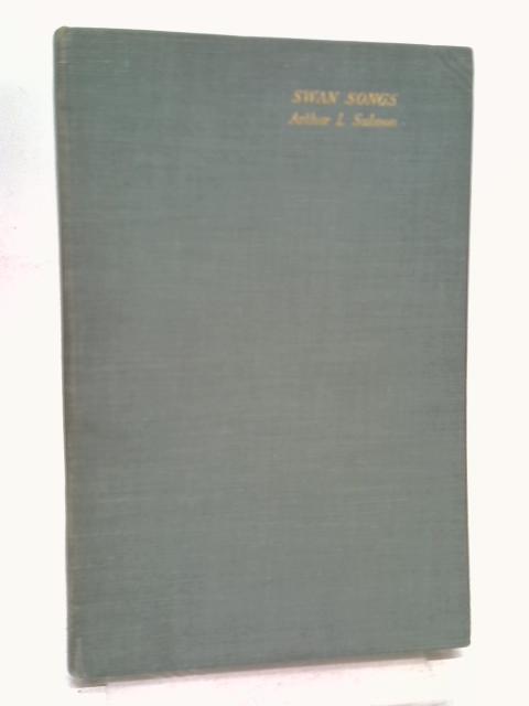 Swan Songs By Arthur L Salmon