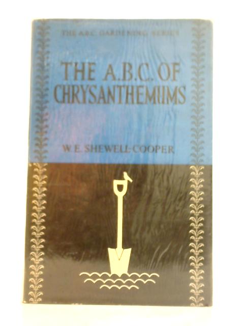 The A.B.C. of Chrysanthemums By W E. Shewell-Cooper