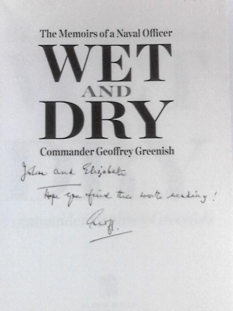 Wet and Dry: The Memoirs of a Naval Officer By Commander Geoffrey Greenish