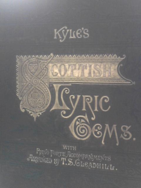 Kyle's Scottish Lyric Gems: A Collection Of The Songs Of Scotland von T S Gleadhill