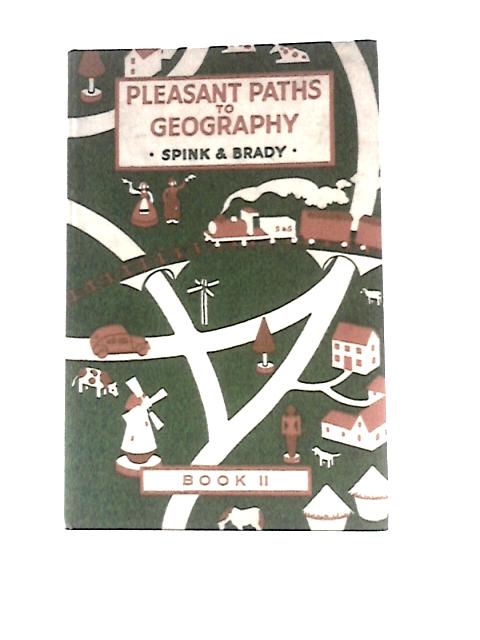 Pleasant Paths To Geography - All People Our Neighbours - Book II By H M Spink R P Brady