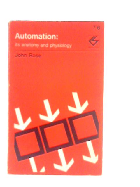 Automation: Its Anatomy and Physiology von J.Rose