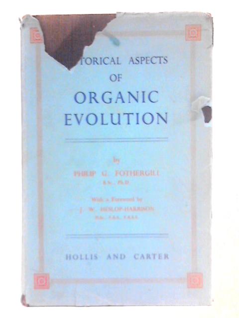 Historical Aspects of Organic Evolution By Philip G. Fothergill