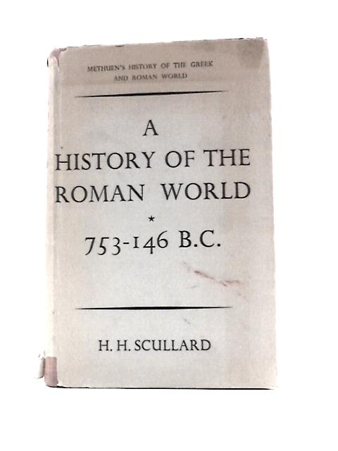 A History of the Roman World From 753 to 146 B.C. By H. H.Scullard