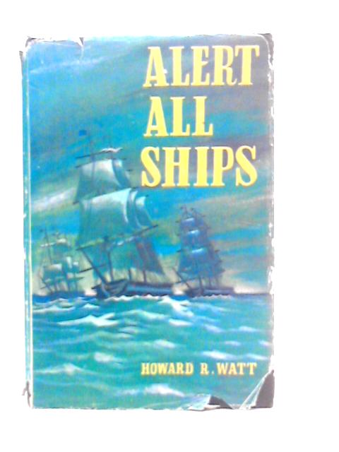 Alert All Ships By Howard R.Watt