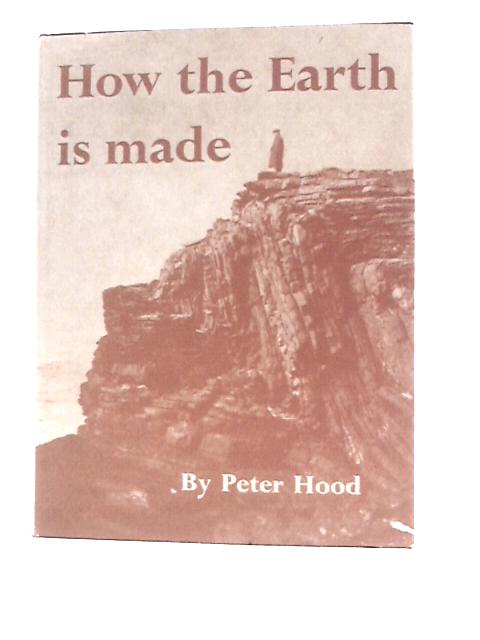 How the Earth is Made By Peter Hood