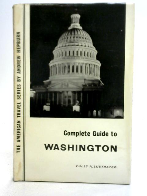 Complete Guide to Washington By Andrew Hepburn