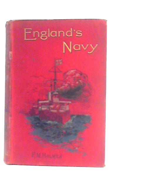 England's Navy. Stories of its Ships and its Services By F.M.Holmes