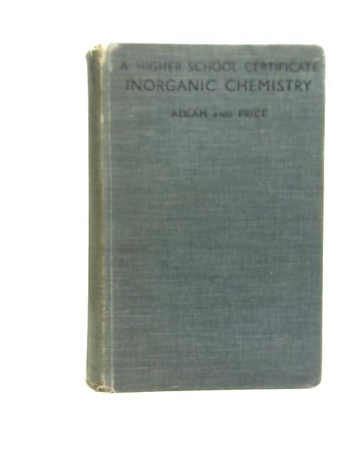 A Higher School Certificate Inorganic Chemistry By George Henry Joseph Adlam