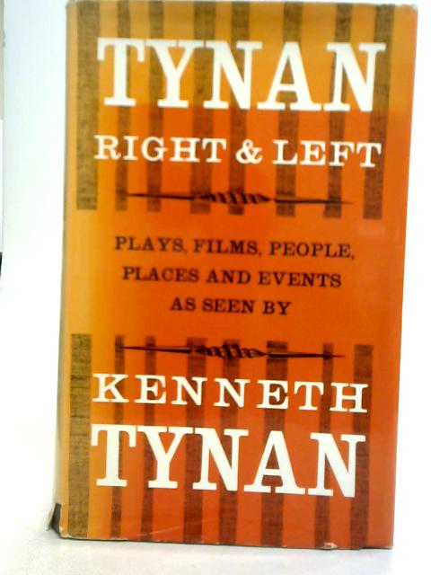 Tynan Right and Left By Kenneth Tynan