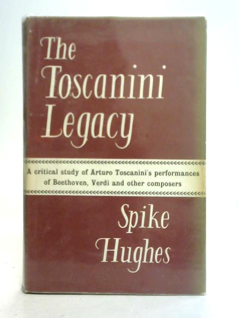 The Toscanini Legacy von Spike Hughes