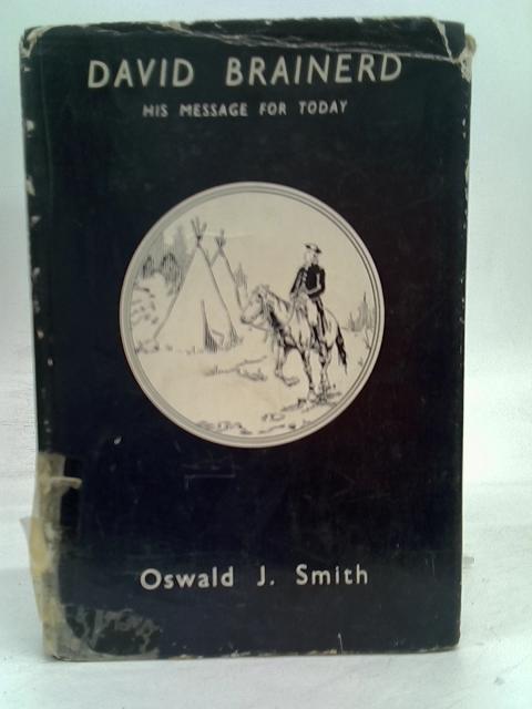 David Brainerd: His message for Today By Oswald J. Smith (Ed)