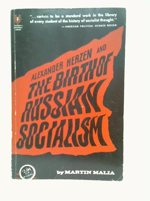 Alexander Herzen and the Birth of Russian Socialism By Martin E Malia