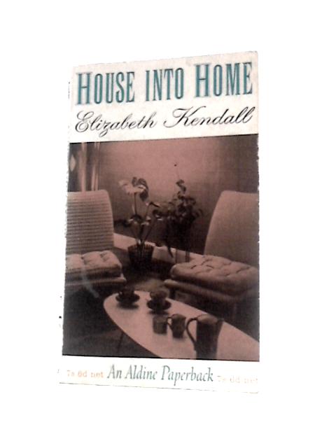 House into Home By Elizabeth Kendall