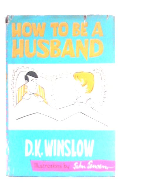 How to be a Husband ... Illustrated by John Jensen von D.K.Winslow