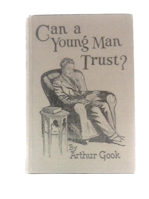 Can a Young Man Trust? By Arthur Gook