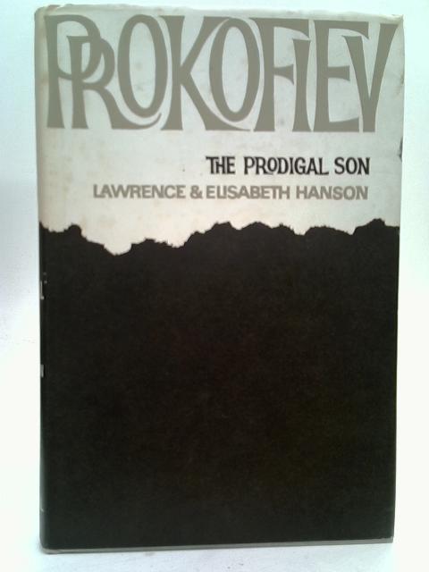 Prokofiev, the Prodigal Son: an Introduction to His Life and Work in Three Movements By Lawrence and Elizabeth Hanson