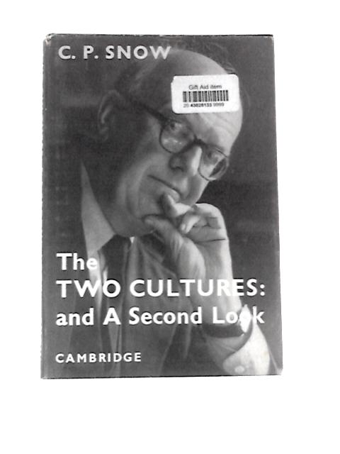 The Two Cultures and a Second Look: An Expanded Version of the Two Cultures and the Scientific Revolution By C. P.Snow