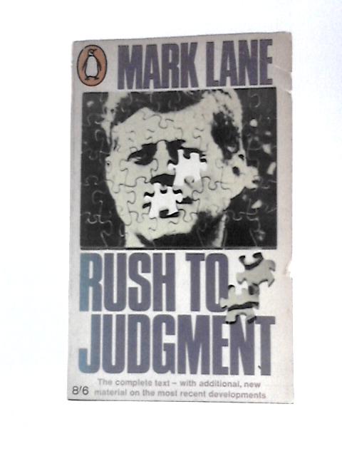 Rush to Judgment: a Critique of the Warren Commission's Inquiry Into the Murders of President John F. Kennedy, Officer J.d. Tippit and Lee Harvey Oswald By Mark Lane