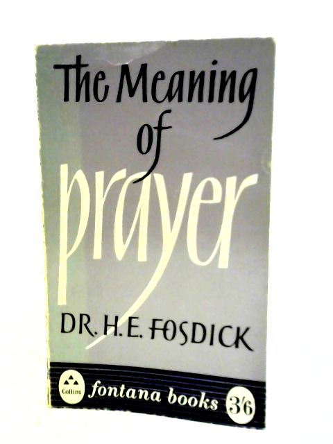 The Meaning of Prayer von Dr. H. E. Fosdick