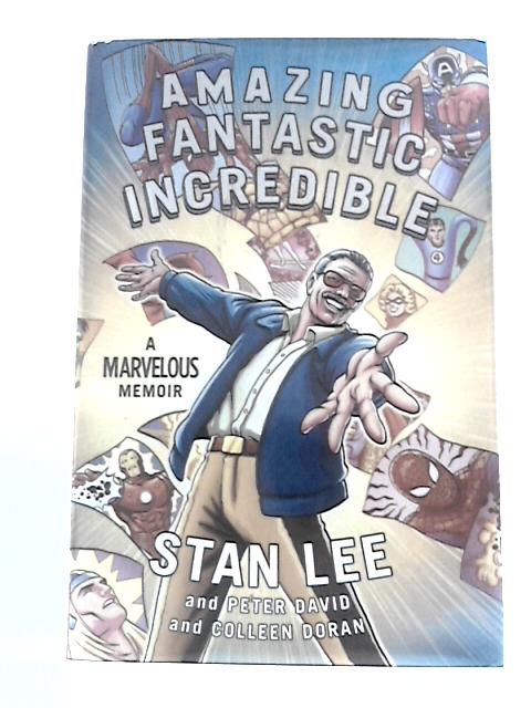 Amazing Fantastic Incredible - A Marvelous Memoir von Stan Lee Et Al