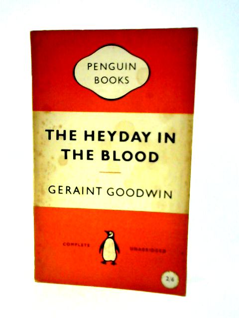 The Heyday in the Blood: a Novel von Geraint Goodwin