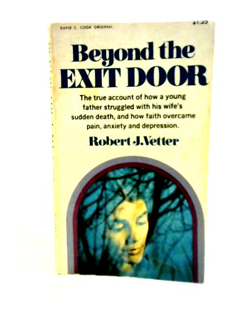 Beyond the Exit Door By Robert J Vetter