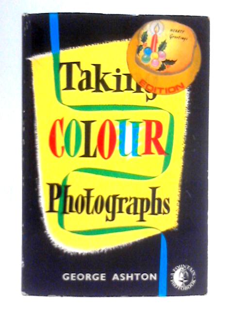 Taking Colour Photographs By George Ashton