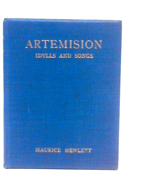 Artemision Idylls and Songs By Maurice Hewlett